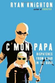 C'mon Papa: Dispatches from a Dad in the Dark