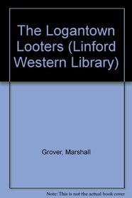 The Logantown Looters: Larry and Stretch (Linford Western Library)
