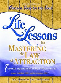 Life Lessons for Mastering the Law of Attraction: 7 Essential Ingredients for Living a Prosperous Life