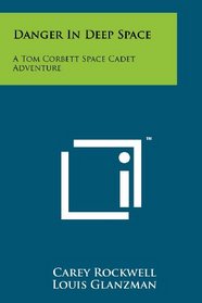 Danger In Deep Space: A Tom Corbett Space Cadet Adventure