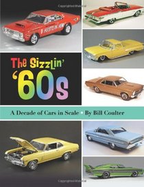 The Sizzlin' '60s: A Decade of Cars in Scale (Volume 2)