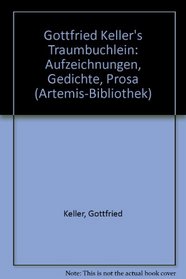 Gottfried Keller's Traumbuchlein: Aufzeichnungen, Gedichte, Prosa (Artemis-Bibliothek) (German Edition)