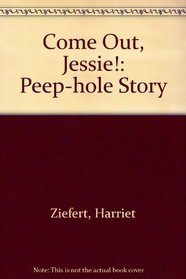 COME OUT, JESIE! (A Peep-hole story)