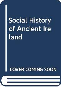 A Social History of Ancient Ireland, Vol. 2