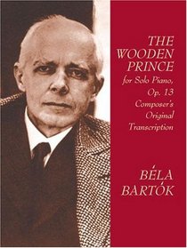 The Wooden Prince for Solo Piano, Op. 13: Composer's Original Transcription
