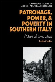 Patronage, Power and Poverty in Southern Italy: A Tale of Two Cities (Cambridge Studies in Modern Political Economies)