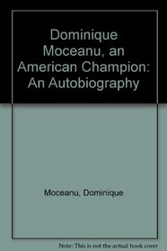 Dominique Moceanu, an American Champion : An Autobiography