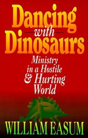 Dancing With Dinosaurs: Ministry in a Hostile and Hurting World