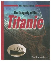 The Tragedy of the Titanic (When Disaster Strikes! (New York, N.Y.).)