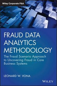 Fraud Data Analytics Methodology: The fraud scenario approach to uncovering fraud in core business systems (Wiley Corporate F&A)