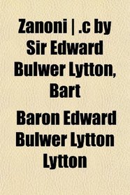 Zanoni | .c by Sir Edward Bulwer Lytton, Bart