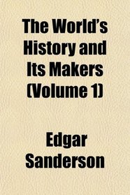 The World's History and Its Makers (Volume 1)