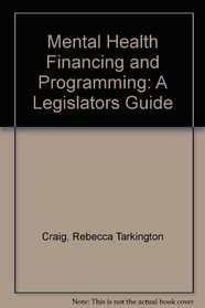 Mental Health Financing and Programming: A Legislators Guide