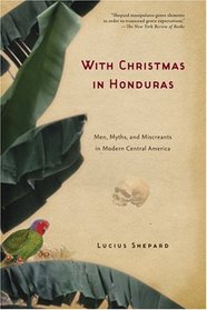 With Christmas in Honduras: Men, Myths, and Miscreants in Modern Central America