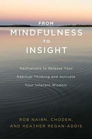 From Mindfulness to Insight: Meditations to Release Your Habitual Thinking and Activate Your Inherent Wisdom