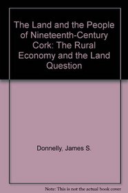 The Land and the People of Nineteenth-Century Cork: The Rural Economy and the Land Question