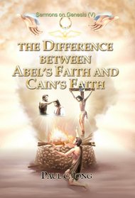 The Difference between Abel's Faith and Cain's Faith - Sermons on Genesis(V)
