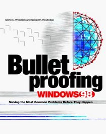 Bulletproofing Windows 98: Solving the Most Common Problems Before They Happen