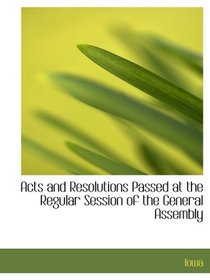 Acts and Resolutions Passed at the Regular Session of the General Assembly