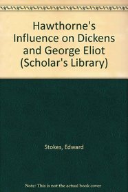 Hawthorne's Influence on Dickens and George Eliot (Scholar's Library)