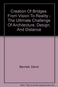 Creation Of Bridges: From Vision To Reality - The Ultimate Challenge Of Architecture, Design, And Distance