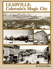 Leadville : Colorado's Magic City