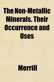 The Non-Metallic Minerals. Their Occurrence and Uses
