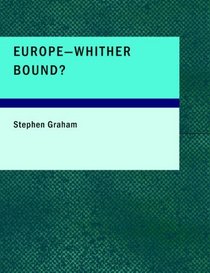Europe???Whither Bound?: Being Letters of Travel from the Capitals of Europe in the Year 1922