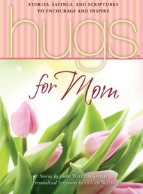 Hugs for Mom: Stories, Sayings, and Scriptures to Encourage and Inspire (Hugs Series)