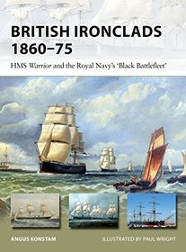 British Ironclads 1860?75: HMS Warrior and the Royal Navy's 'Black Battlefleet' (New Vanguard)