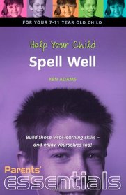 Help Your Child Spell Well 7-11: Build Those Vital Learning Skills - and Enjoy Yourselves Too! (Parents' essentials)