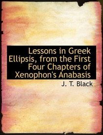Lessons in Greek Ellipsis, from the First Four Chapters of Xenophon's Anabasis (Large Print Edition)