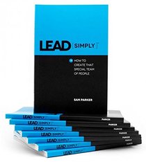 Lead Simply: How to Create That Special Team of People