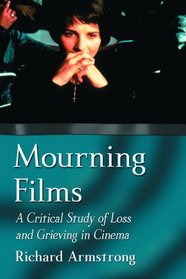 Mourning Films: A Critical Study of Loss and Grieving in Cinema