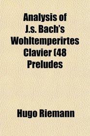 Analysis of J.s. Bach's Wohltemperirtes Clavier (48 Preludes