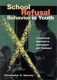 School Refusal Behavior in Youth: A Functional Approach to Assessment and Treatment