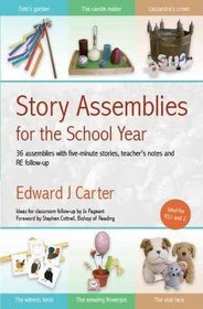 Story Assemblies for the School Year: 36 Ready-to-use Assemblies with Five-minutes Stories, Teacher's Notes and RE Follow-up