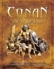 Conan the Barbarian: The Original, Unabridged Adventures of the World's Greatest Fantasy Hero