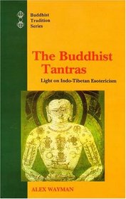 The Buddhist Tantras: Light on Indo-Tibetan Esotericism (Buddhist Traditions, Vol 9)