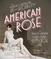 American Rose: A Nation Laid Bare: The Life and Times of Gypsy Rose Lee (Audio CD) (Unabridged)