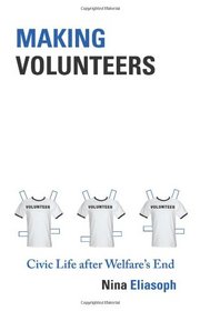 Making Volunteers: Civic Life after Welfare's End (Princeton Studies in Cultural Sociology)