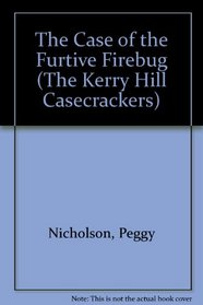 The Case of the Furtive Firebug (The Kerry Hill Casecrackers)