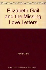 Elizabeth Gail and the Missing Love Letters (Elizabeth Gail, Bk 13)