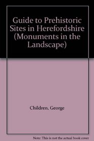 Guide to Prehistoric Sites in Herefordshire (Monuments in the Landscape)