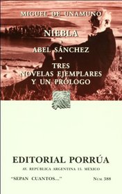 Niebla. Abel Sanchez. Tres novelas ejemplares y un prologo (Spanish Edition)