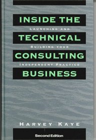 Inside the Technical Consulting Business: Launching and Building Your Independent Practice