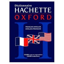 The Oxford Hachette French to English and English to French Dictionary / Le Grand Dictionnaire Hachette-Oxford Francais Anglais et Anglais Francais
