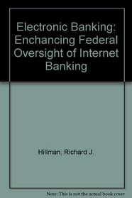 Electronic Banking: Enchancing Federal Oversight of Internet Banking