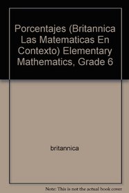 Porcentajes (Britannica Las Matematicas En Contexto) Elementary Mathematics, Grade 6