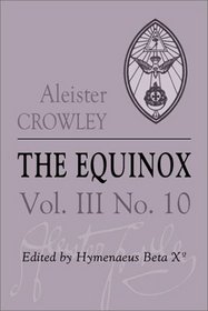 The Equinox: The Review of Scientific Illuminism : The Official Organ of the O.T.O. Number 10 (Equinox)